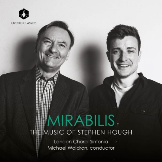 London Choral Sinfonia & Michael Waldron - Mirabilis - The Music Of Stephen Hough