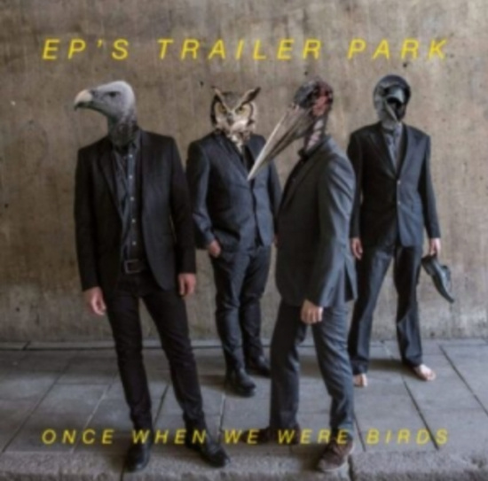 EP's Trailer Park - Once When We Were Birds