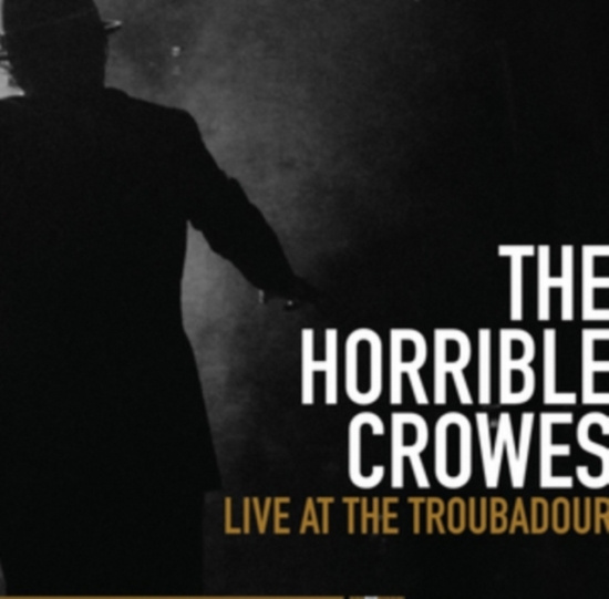 Horrible Crowes The - Live At The Troubadour