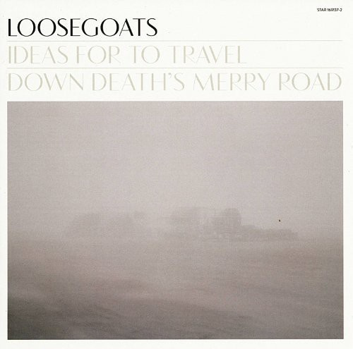 Loosegoats - Ideas For To Travel Down Death's Me