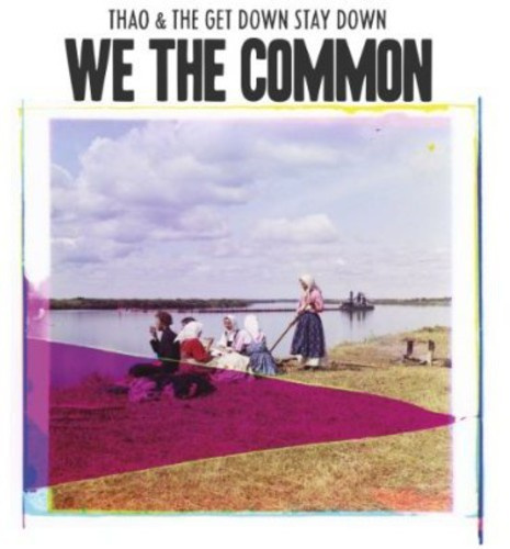 Thao And The Get Down Stay Down - We The Common