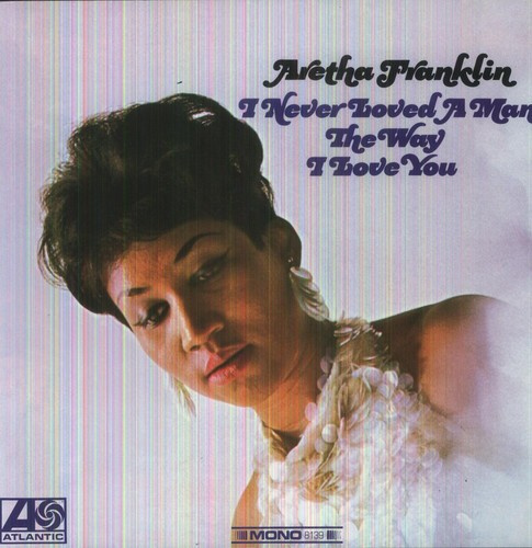Aretha Franklin - I Never Loved A Man The Way I Love You (Mono LP)