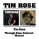 Rose Tim - Tim Rose/Through Rose Coloured Rose Tim - Tim Rose/Through Rose Coloured