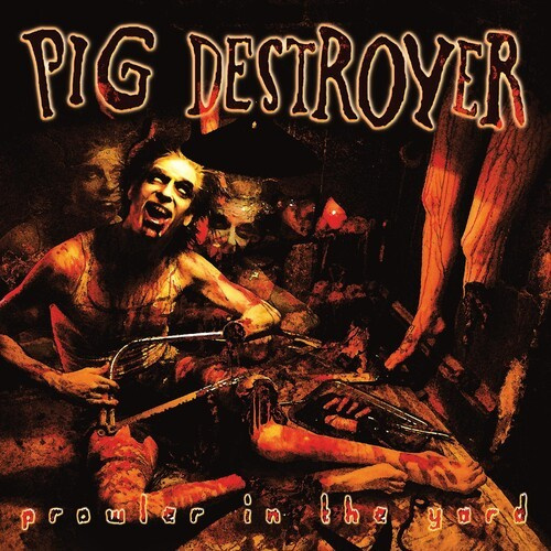 Pig Destroyer - Prowler In The Yard (Deluxe Reissue)