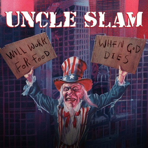Uncle Slam - Will Work For Food/When God Dies - Deluxe Edition