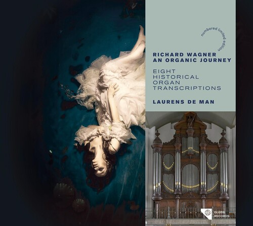 Laurens de Man - Richard Wagner, An Organic Journey - Eight Historical Organ Transcriptions