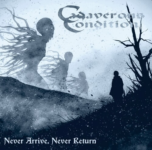 Cadaverous Condition - Never Arrive, Never Return