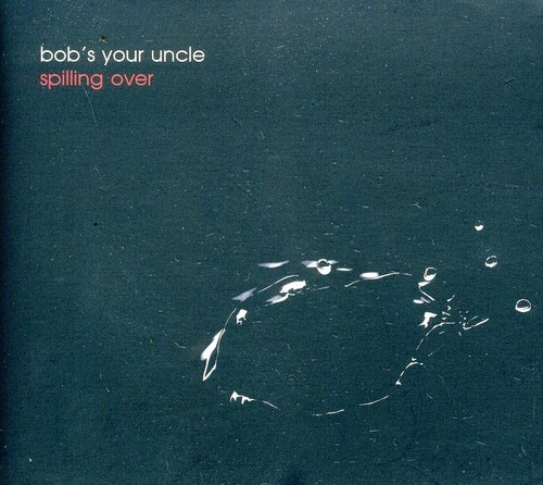 Bob´S Your Uncle - Spilling Over