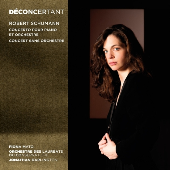 Mato Fiona | Orchestre Des Lauréats Du Conservatoire De Paris | Jonathan Darlington - Robert Schumann: Déconcertant (Klavierkonzert | Konzert Ohne Orchester)