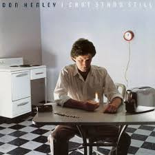 Don Henley - I Can T Stand Still