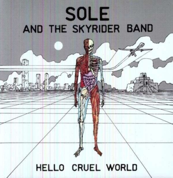 Sole And The Skyrider Band - Hello Cruel World