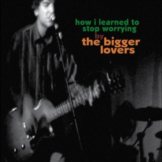 Bigger Lovers The - How I Learned To Stop Worrying