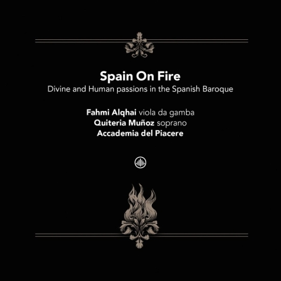Accademia Del Piacere & Fahmi Alqhai & Quiteria Muñoz - Spain On Fire - Divine And Human Passions In The Spanish Baroque