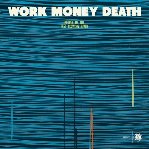 Work Money Death - People Of The Fast Flowing River