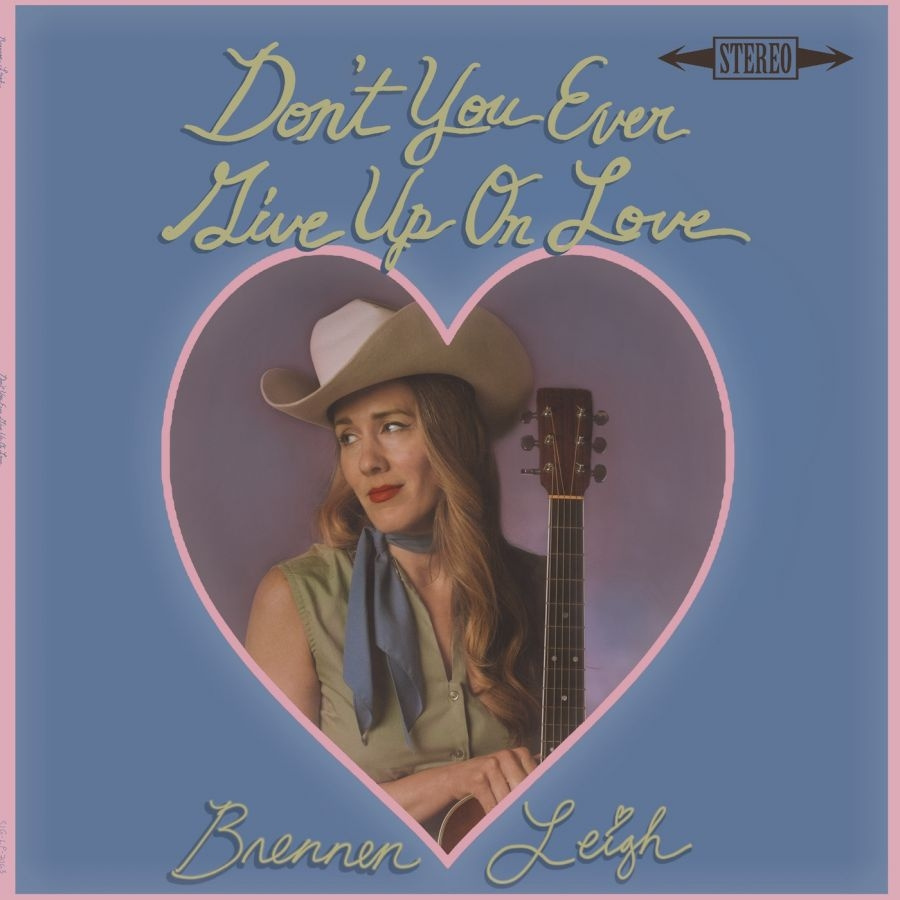Leigh Brennen - Don't You Ever Give Up On Love