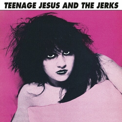 Teenage Jesus And The Jerks - Teenage Jesus And The Jerks (Vinyl