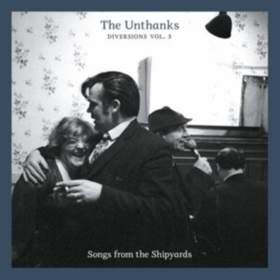 Unthanks - Diversions 3 - Songs From The Shipy
