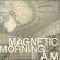 Magnetic Morning - A.M. (Bone White Vinyl) Magnetic Morning - A.M. (Bone White Vinyl)