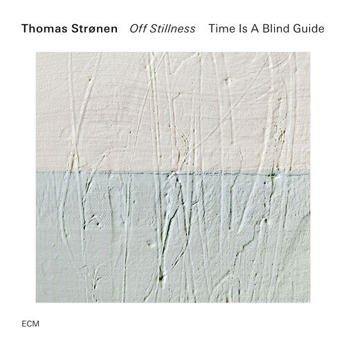 Thomas Strønen & Time Is A Blind Gu - Off Stillness
