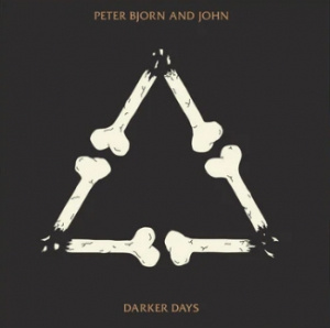 Peter Bjorn And John - Darker Days