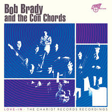 Bob Brady & The Con Chords - Love-In: The Chariot Records Recordings (Opaque Blue Vinyl) (Rsd)