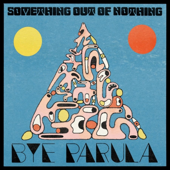 Bye Parula - Something Out Of Nothing