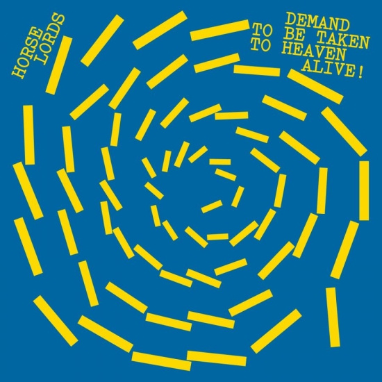 Horse Lords - Demand To Be Taken To Heaven Alive!