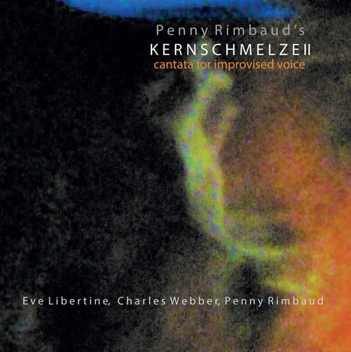 Penny Rimbaud - Kernschmelze Ii: Cantata For Improvised Voice