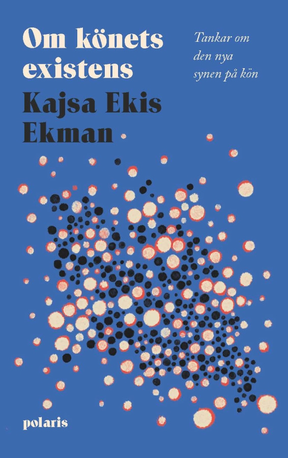 Kajsa Ekis Ekman - Om Könet Existens