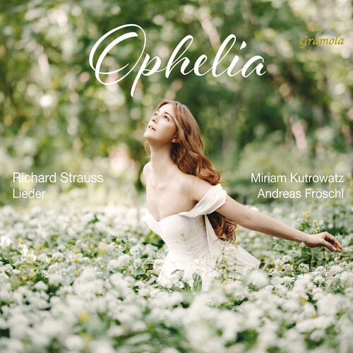 Miriam Kutrowatz Andreas Fröschl - Ophelia - Strauss Lieder
