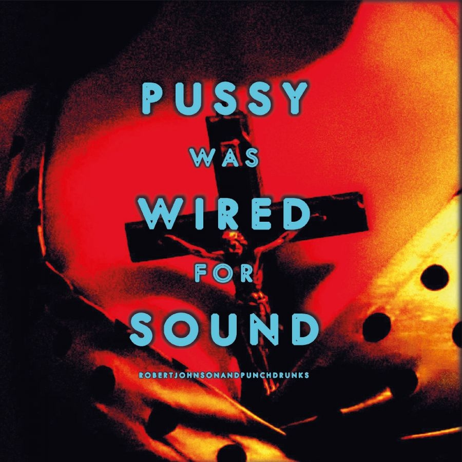 Johnson Robert And Punchdrunks - Pussy Was Wired For Sound (Orange V