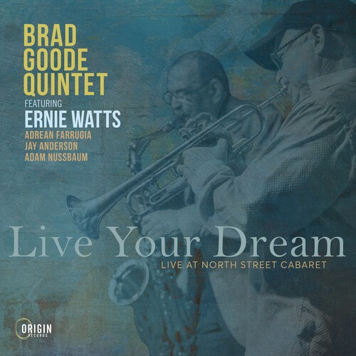 Brad Goode Quintet - Live Your Dream: Live At North Street Cabaret