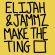 Elijah & Jammz - Make The Ting Elijah & Jammz - Make The Ting