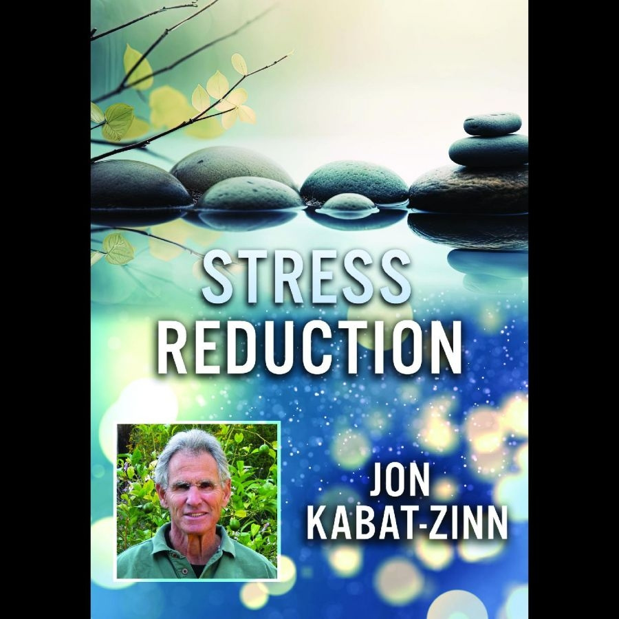 Stress Reduction With Jon Kabat - Stress Reduction With Jon Kabat
