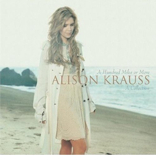 Alison Krauss - Hundred Miles Or More