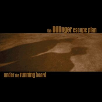 The Dillinger Escape Plan - Under The Running Board (Reissue)