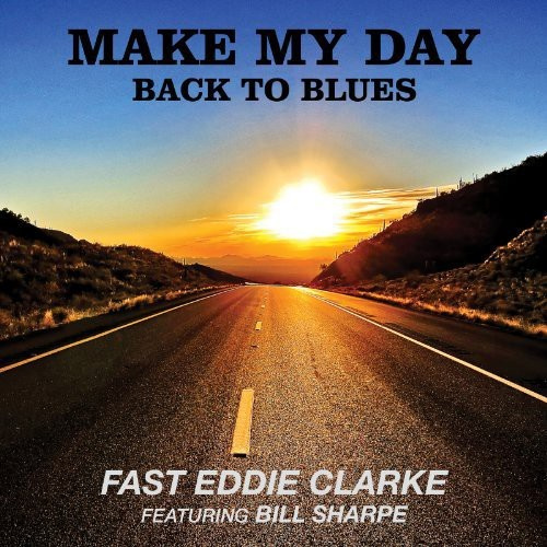 Fast Eddie Clarke Featuring Bill Sh - Make My Day. Back To Blues