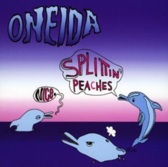 Oneida - Nice/Splittin' Peaches